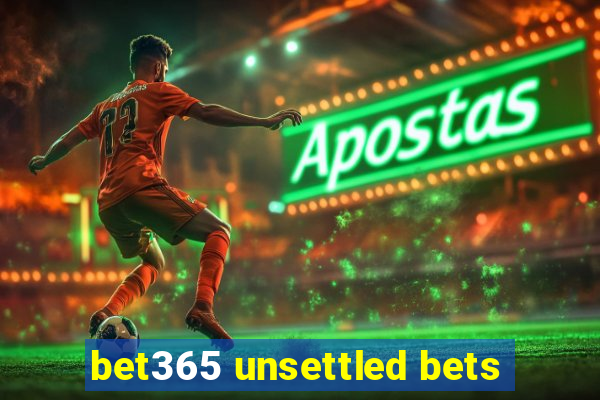 bet365 unsettled bets